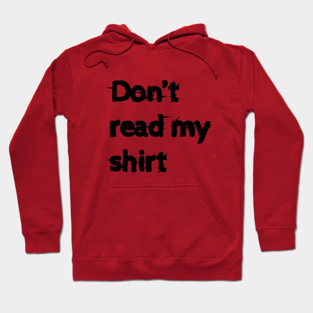 Don't read my shirt! Hoodie by brandseril